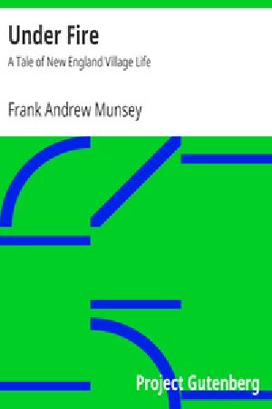 [Gutenberg 27935] • Under Fire: A Tale of New England Village Life